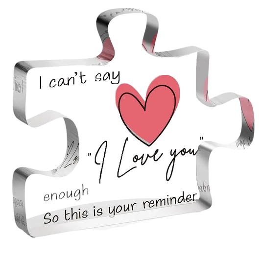 Table top Puzzle Piece with the message: I can't say I love you enough